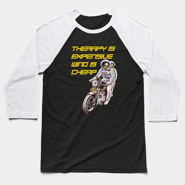 therapy is expensive wind is cheap astronauts riding a motorcycle Baseball T-Shirt by Dystopianpalace